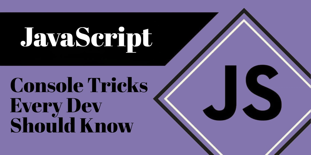 JavaScript Console Tricks Every Dev Should Know