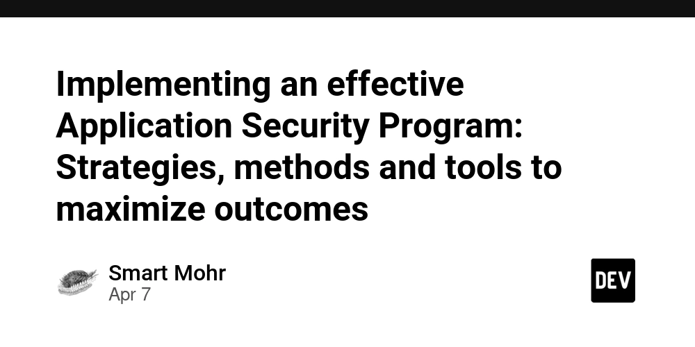Implementing an effective Application Security Program: Strategies, methods and tools to maximize outcomes