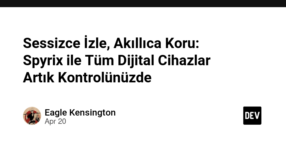 Sessizce İzle, Akıllıca Koru: Spyrix ile Tüm Dijital Cihazlar Artık Kontrolünüzde