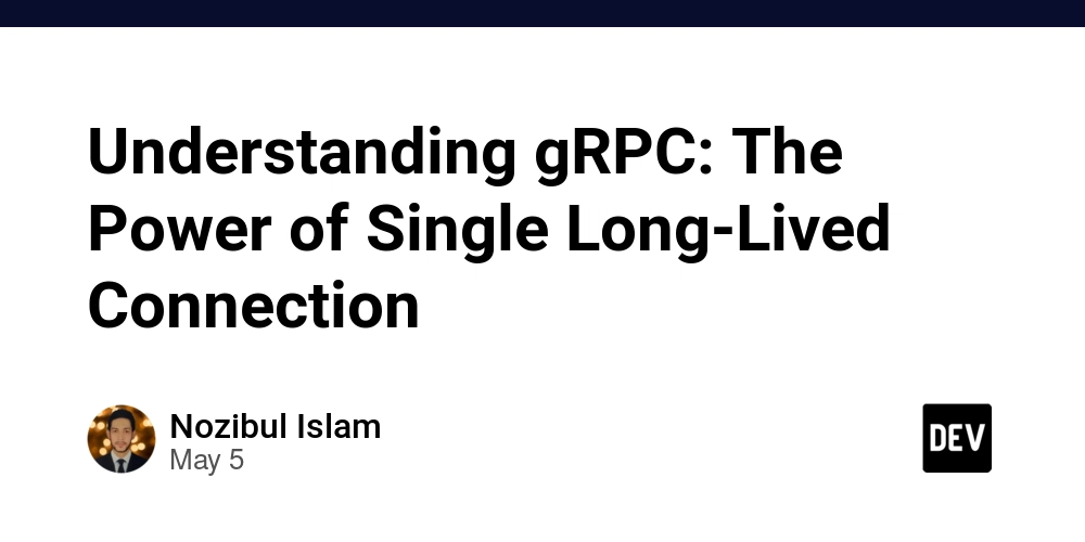 Understanding gRPC: The Power of Single Long-Lived Connection