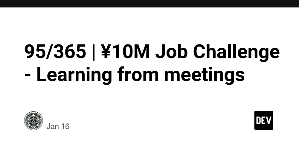 95/365 | ¥10M Job Challenge - Learning from meetings