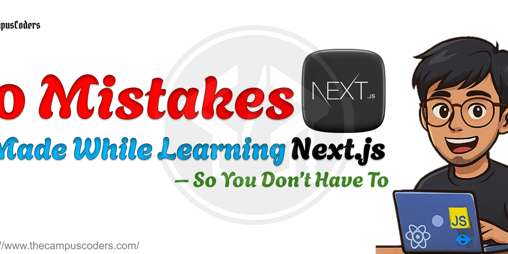 10 Mistakes I Made While Learning Next.js – So You Don’t Have To