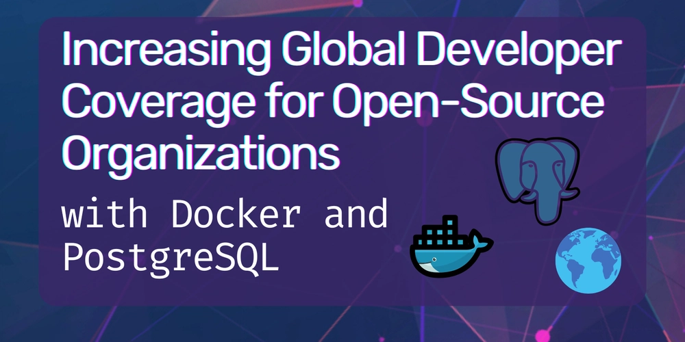 Increasing Global Developer Coverage for Open-Source Organizations: with Docker and PostgreSQL