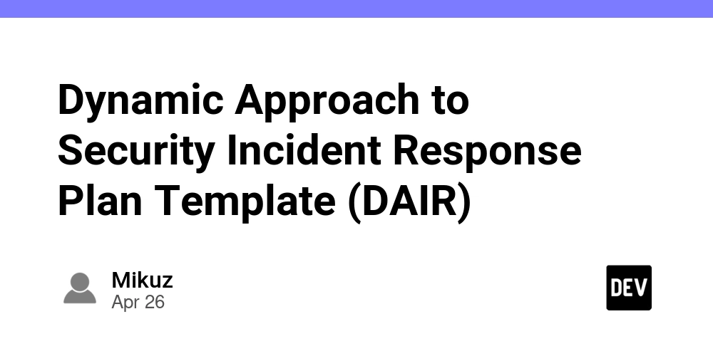 Dynamic Approach to Security Incident Response Plan Template (DAIR)
