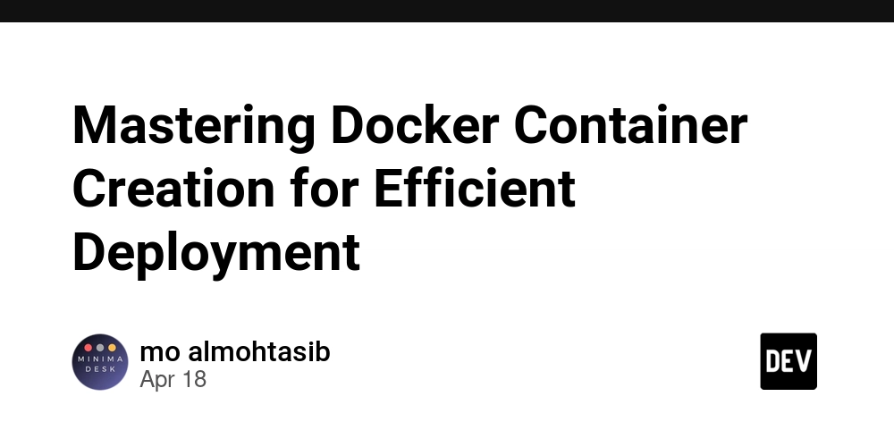 Mastering Docker Container Creation for Efficient Deployment