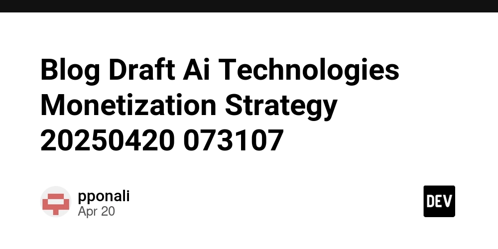 Blog Draft Ai Technologies Monetization Strategy 20250420 073107