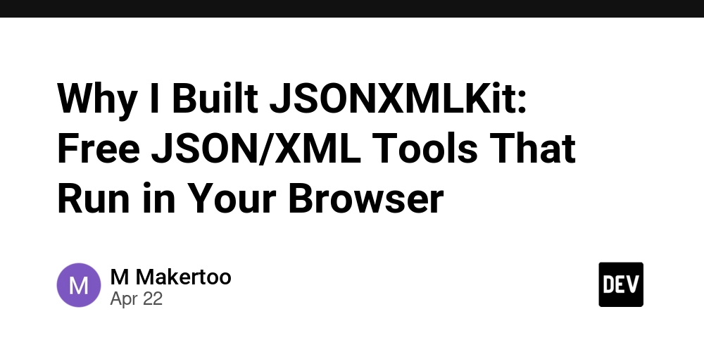 Why I Built JSONXMLKit: Free JSON/XML Tools That Run in Your Browser