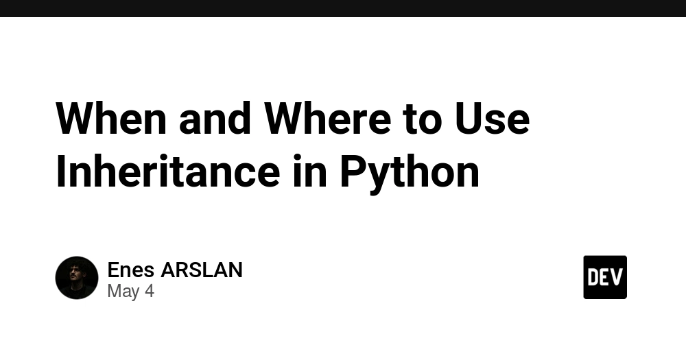 When and Where to Use Inheritance in Python