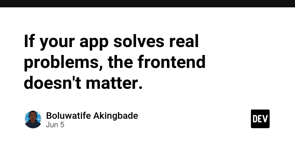 If your app solves real problems, the frontend doesn't matter.