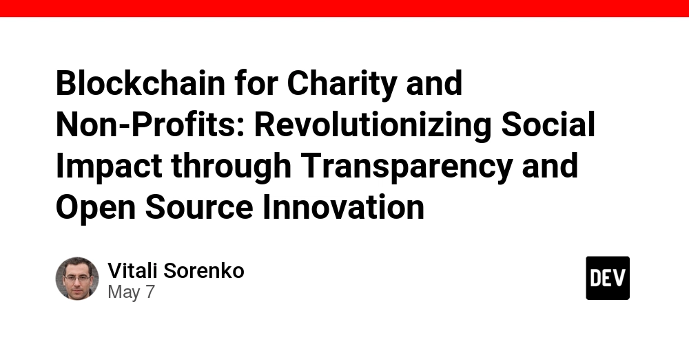 Blockchain for Charity and Non-Profits: Revolutionizing Social Impact through Transparency and Open Source Innovation