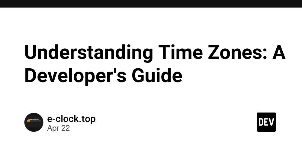 Understanding Time Zones: A Developer's Guide