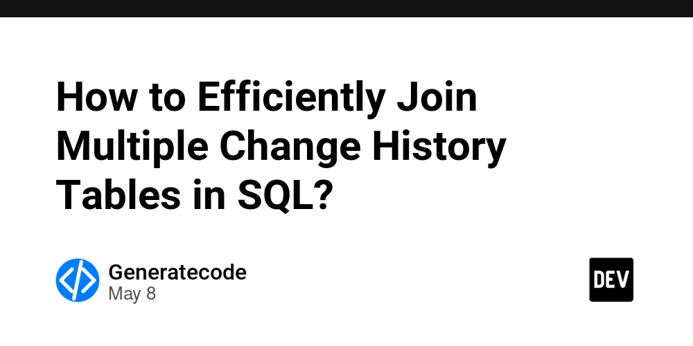 How to Efficiently Join Multiple Change History Tables in SQL?