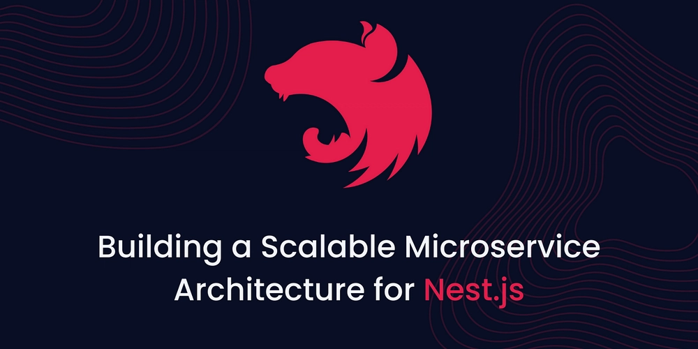 Building a Scalable Backend with NestJS Microservices: A Blueprint for Modern Architecture