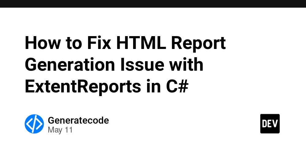 How to Fix HTML Report Generation Issue with ExtentReports in C#