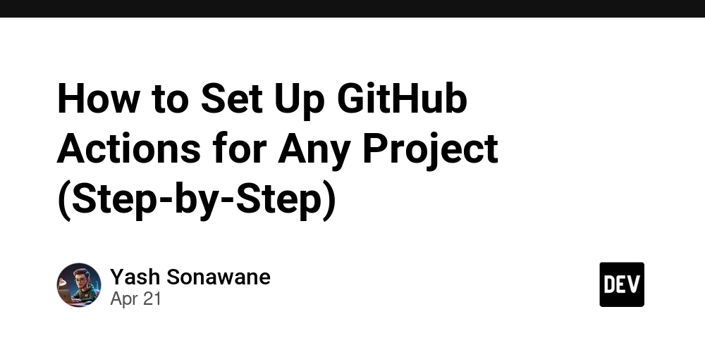 How to Set Up GitHub Actions for Any Project (Step-by-Step)
