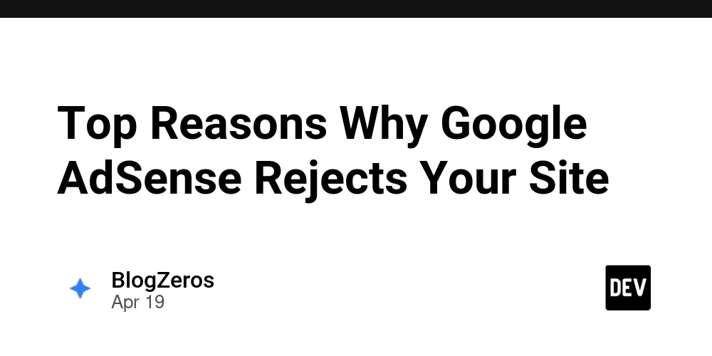 Top Reasons Why Google AdSense Rejects Your Site