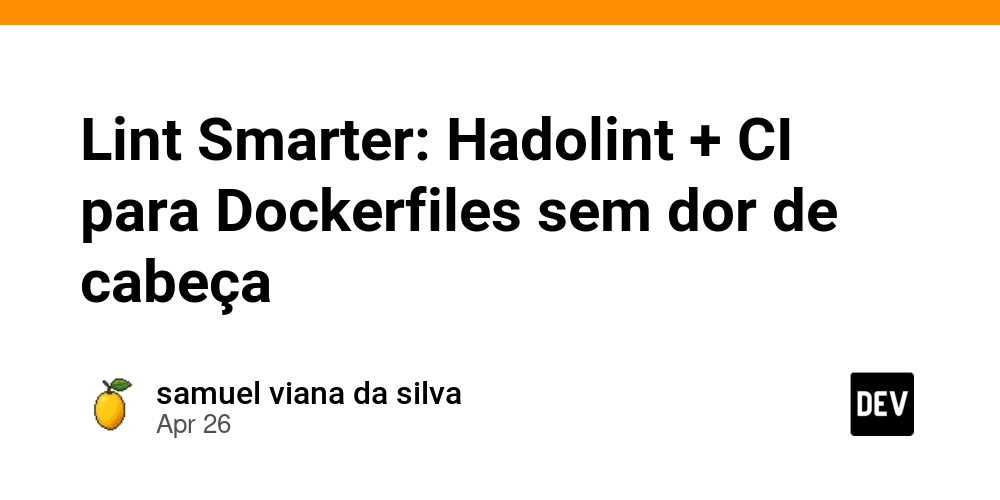 Lint Smarter: Hadolint + CI para Dockerfiles sem dor de cabeça