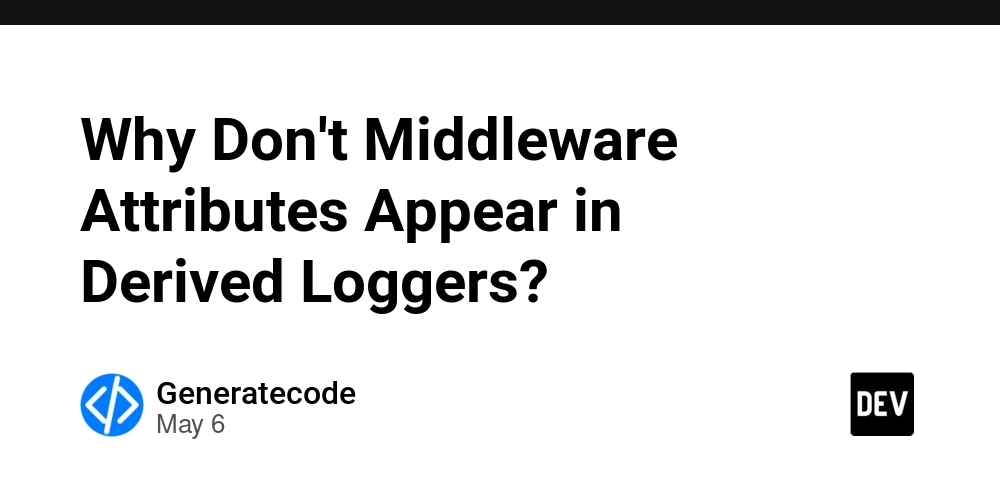 Why Don't Middleware Attributes Appear in Derived Loggers?