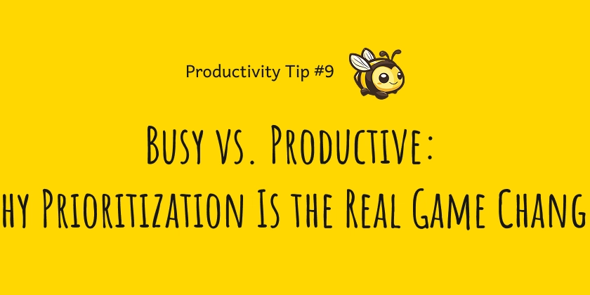 Busy vs. Productive: Why Prioritization Is the Real Game Changer
