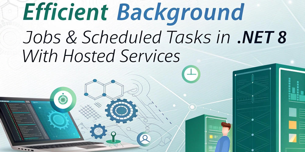 Efficient Background Jobs & Scheduled Tasks in .NET 8 with Hosted Services