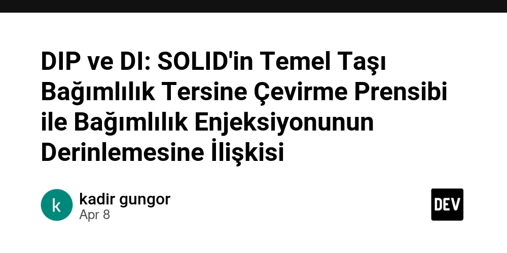 DIP ve DI: SOLID'in Temel Taşı Bağımlılık Tersine Çevirme Prensibi ile Bağımlılık Enjeksiyonunun Derinlemesine İlişkisi