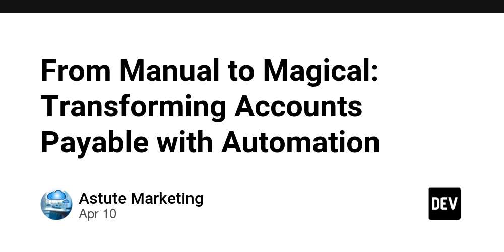 From Manual to Magical: Transforming Accounts Payable with Automation