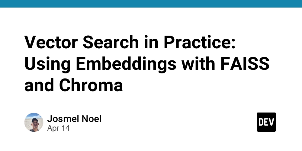 Vector Search in Practice: Using Embeddings with FAISS and Chroma