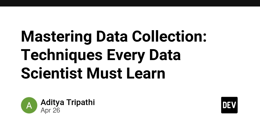 Mastering Data Collection: Techniques Every Data Scientist Must Learn