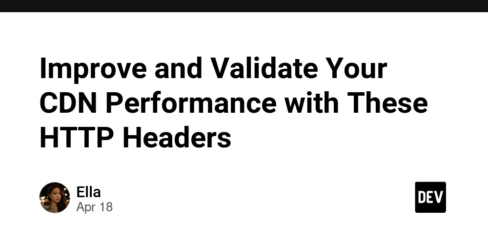 Improve and Validate Your CDN Performance with These HTTP Headers