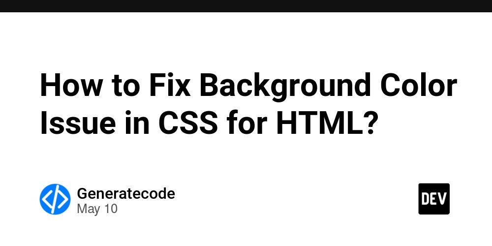 How to Fix Background Color Issue in CSS for HTML?
