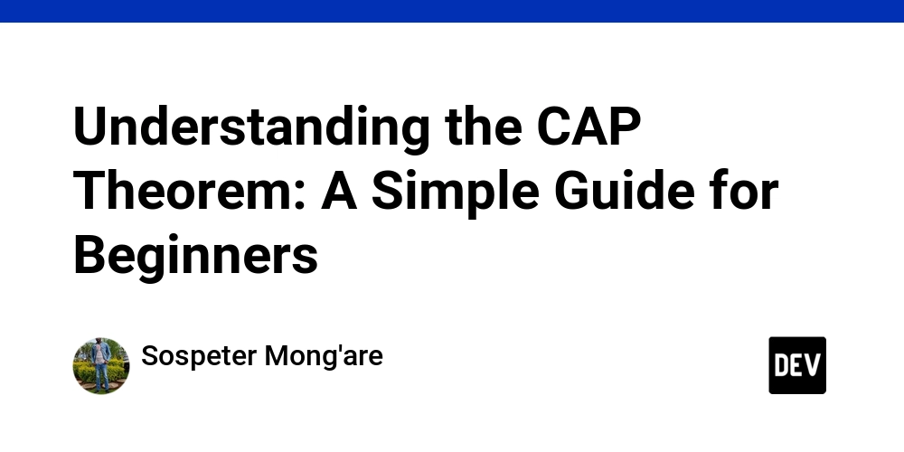 Understanding the CAP Theorem in System Design