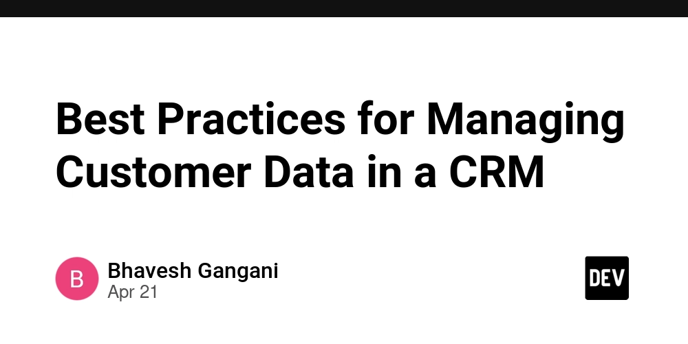 Best Practices for Managing Customer Data in a CRM