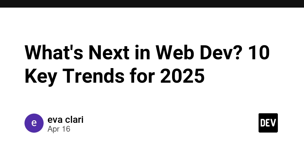 What's Next in Web Dev? 10 Key Trends for 2025