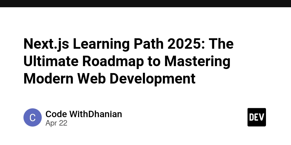 Next.js Learning Path 2025: The Ultimate Roadmap to Mastering Modern Web Development