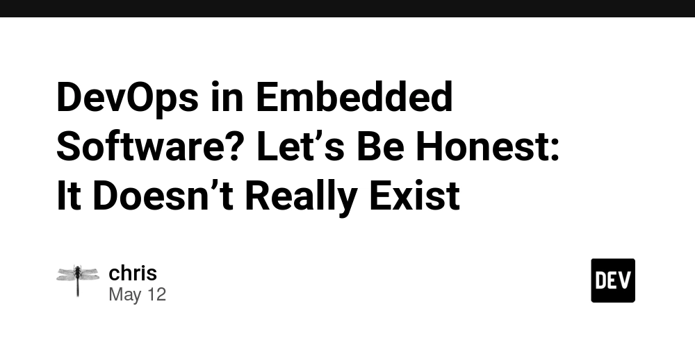 DevOps in Embedded Software? Let’s Be Honest: It Doesn’t Really Exist