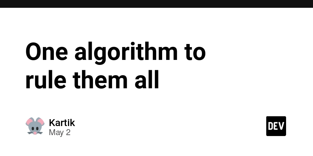One algorithm to rule them all