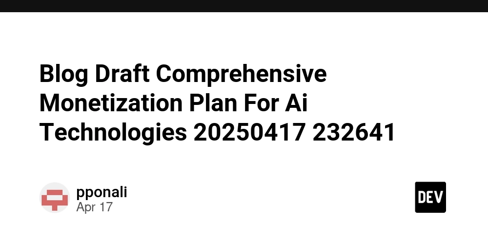 Blog Draft Comprehensive Monetization Plan For Ai Technologies 20250417 232641