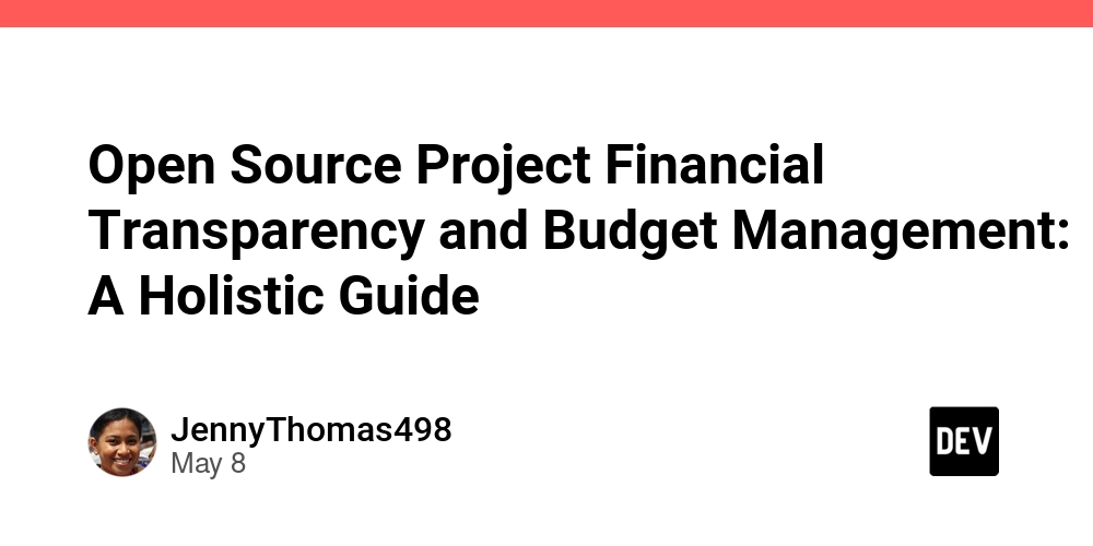 Open Source Project Financial Transparency and Budget Management: A Holistic Guide