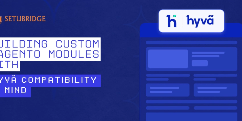 Building Custom Magento Modules with Hyvä Compatibility in Mind