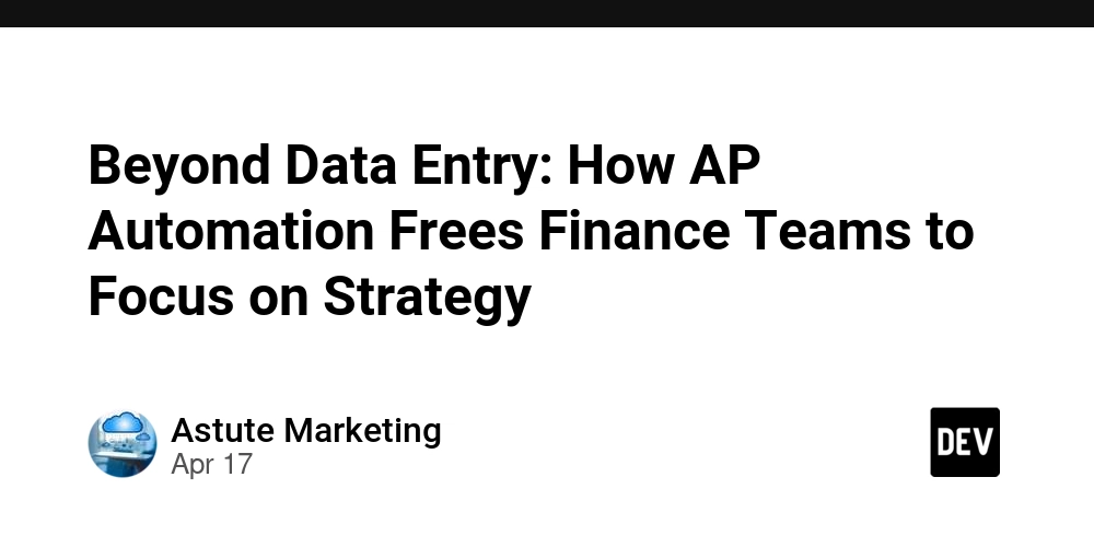 Beyond Data Entry: How AP Automation Frees Finance Teams to Focus on Strategy
