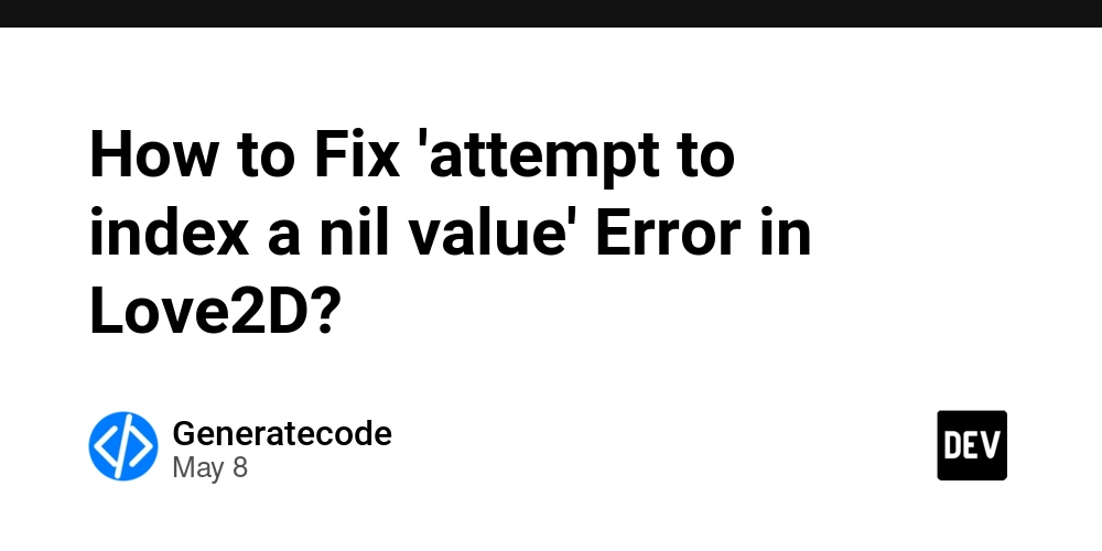 How to Fix 'attempt to index a nil value' Error in Love2D?