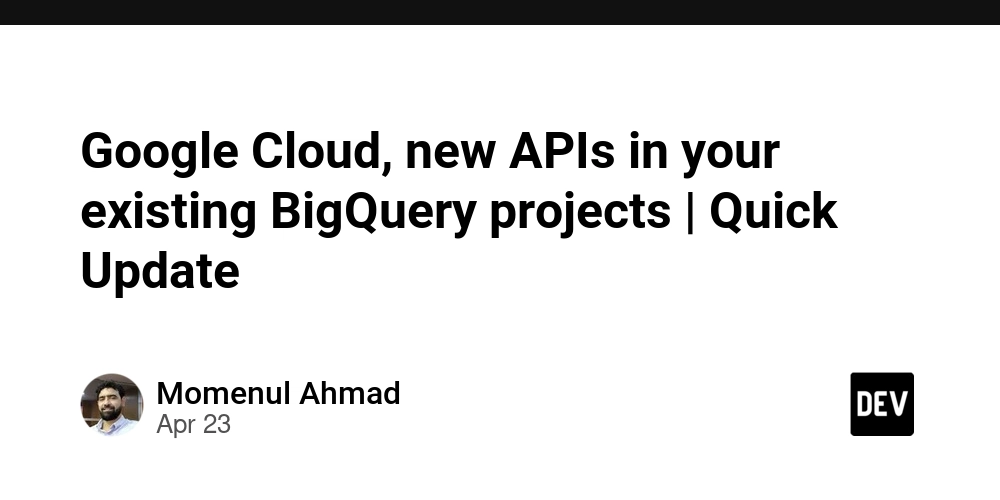Google Cloud, new APIs in your existing BigQuery projects | Quick Update