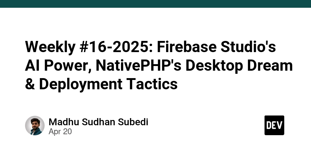 Weekly #16-2025: Firebase Studio's AI Power, NativePHP's Desktop Dream & Deployment Tactics