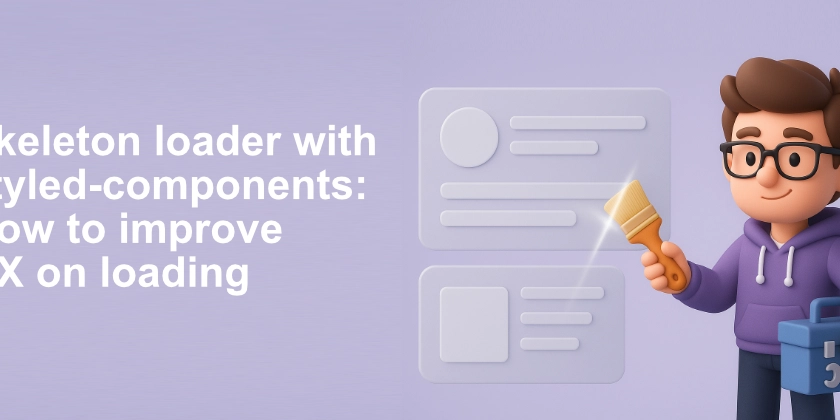 Skeleton loaders with styled-components: How to improve UX on loading