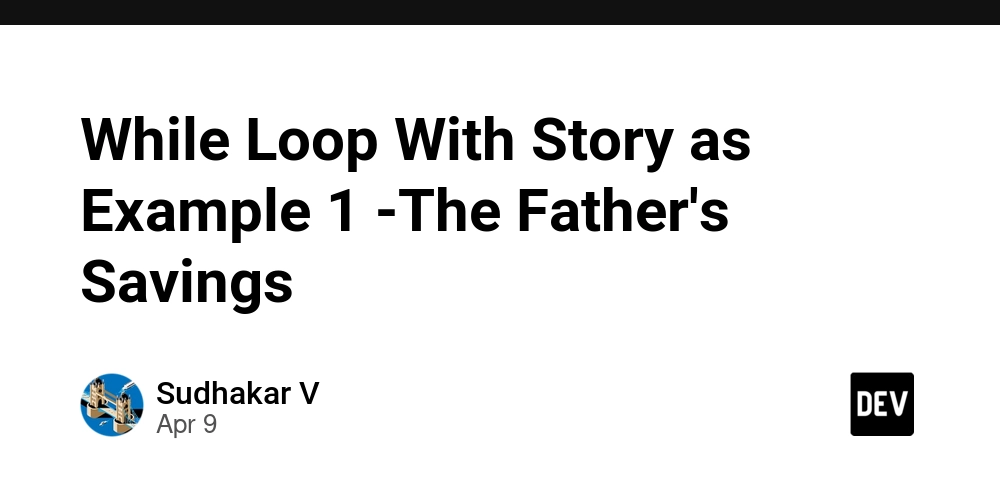 While Loop With Story as Example 1 -The Father's Savings