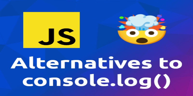 Exploring Better Alternatives to console.log in JavaScript 