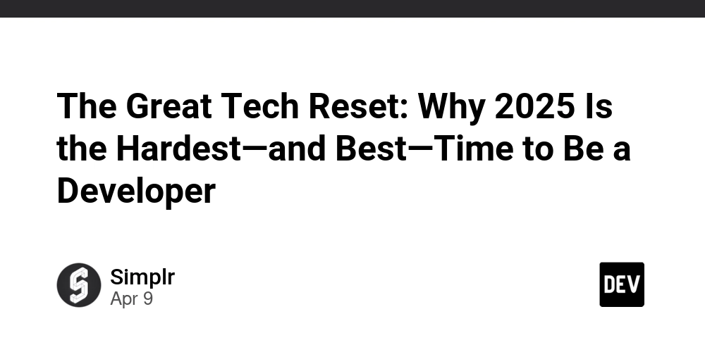 The Great Tech Reset: Why 2025 Is the Hardest—and Best—Time to Be a Developer