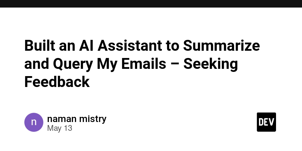 Built an AI Assistant to Summarize and Query My Emails – Seeking Feedback