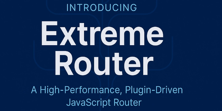 ⚡ Introducing Extreme Router: A High-Performance, Plugin Driven JavaScript Router
