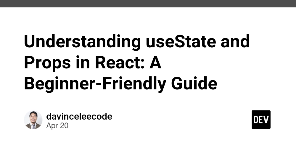 Understanding useState and Props in React: A Beginner-Friendly Guide